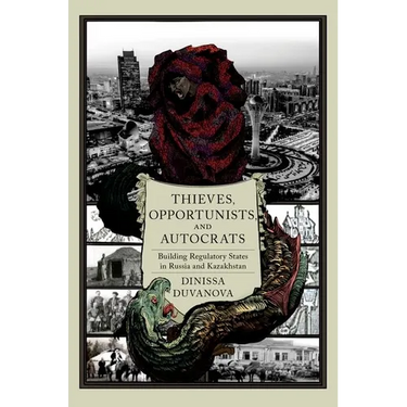 Thieves, Opportunists, and Autocrats: Building Regulatory States in Russia and Kazakhstan