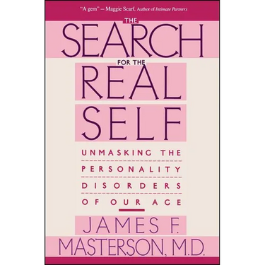 Search for the Real Self: Unmasking the Personality Disorders of Our Age
