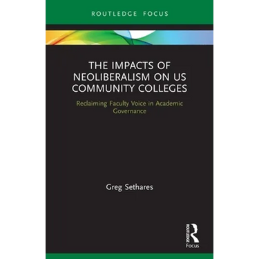 The Impacts of Neoliberalism on US Community Colleges: Reclaiming Faculty Voice in Academic Governance
