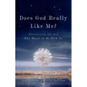 Does God Really Like Me?: Discovering the God Who Wants to Be with Us