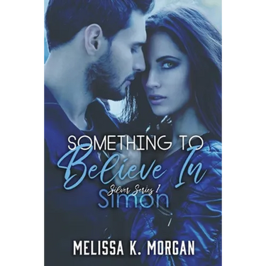 Something To Believe In: Silver Series Book One