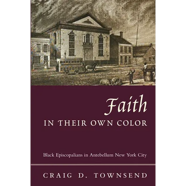 Faith in Their Own Color: Black Episcopalians in Antebellum New York City