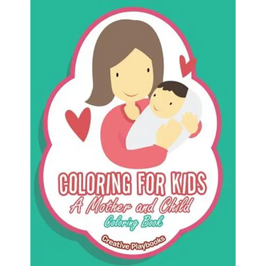 Coloring For Kids: A Mother and Child Coloring Book
