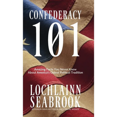 Confederacy 101: Amazing Facts You Never Knew About America's Oldest Political Tradition