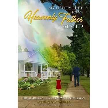 My Daddy Left: But My Heavenly Father Stayed