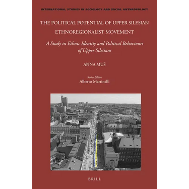 The Political Potential of Upper Silesian Ethnoregionalist Movement: A Study in Ethnic Identity and Political Behaviours of Upper Silesians