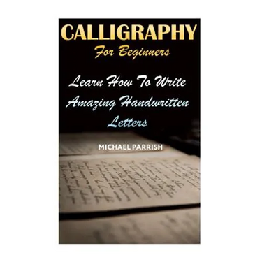 Calligraphy For Beginners: Learn How To Write Amazing Handwritten Letters