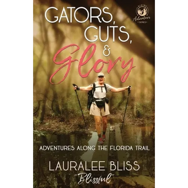 Gators, Guts, & Glory: Adventures Along the Florida Trail