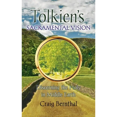 Tolkien's Sacramental Vision: Discerning the Holy in Middle Earth