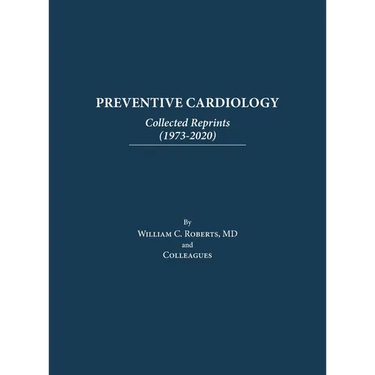 Preventive Cardiology: Collected Reprints (1973-2020): Collected Reprints (1973 to 2020): Collected Reprints by Roberts