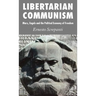Libertarian Communism: Marx, Engels and the Political Economy of Freedom