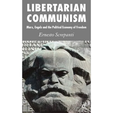 Libertarian Communism: Marx, Engels and the Political Economy of Freedom