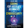 Coding for Absolute Beginners and Cybersecurity: 5 BOOKS IN 1 THE PROGRAMMING BIBLE: Learn Well the Fundamental Functions of Python, Java, C++ and How