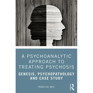 A Psychoanalytic Approach to Treating Psychosis: Genesis, Psychopathology and Case Study