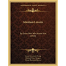 Abraham Lincoln: By Some Men Who Knew Him (1910)