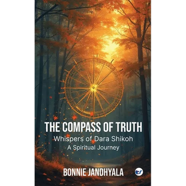 The Compass of Truth - Whispers of Dara Shikoh: A Spiritual Journey