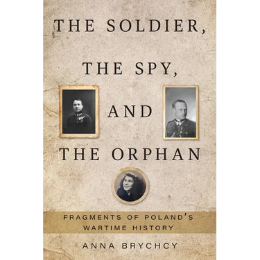 The Soldier, the Spy, and the Orphan: Fragments of Poland's Wartime History