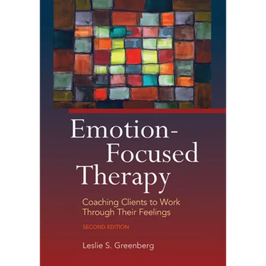 Emotion-Focused Therapy: Coaching Clients to Work Through Their Feelings
