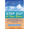 Step Out of Your Story: Writing Exercises to Reframe and Transform Your Life