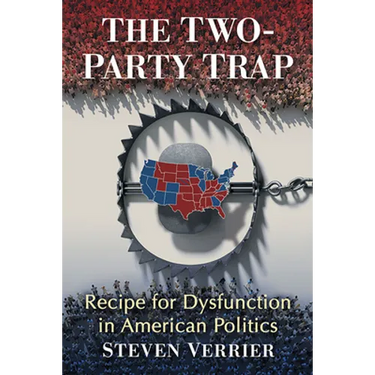 The Two-Party Trap: Recipe for Dysfunction in American Politics