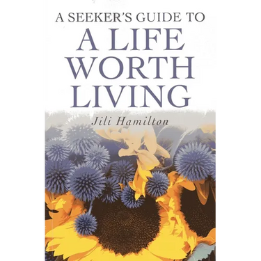A Seeker's Guide to a Life Worth Living