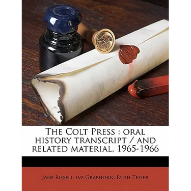 The Colt Press: Oral History Transcript / And Related Material, 1965-196