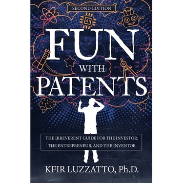 Fun with Patents: The Irreverent Guide for the Investor, the Entrepreneur, and the Inventor (Second Edition)