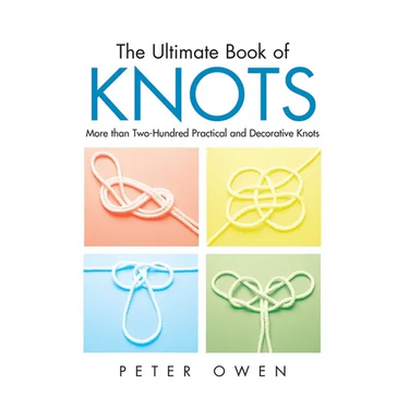 Ultimate Book of Knots: More Than Two-Hundred Practical And Decorative Knots
