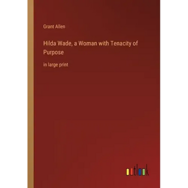 Hilda Wade, a Woman with Tenacity of Purpose: in large print