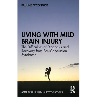 Living with Mild Brain Injury: The Difficulties of Diagnosis and Recovery from Post-Concussion Syndrome