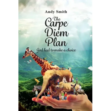 The CARPE DIEM Plan: God Had To Make A Choice