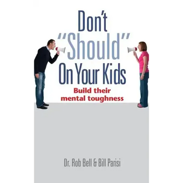 Don't "Should" on Your Kids: Build Their Mental Toughness