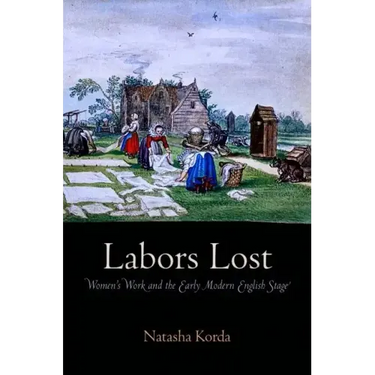 Labors Lost: Women's Work and the Early Modern English Stage