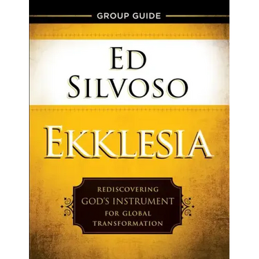 Ekklesia Group Guide: Rediscovering God's Instrument for Global Transformation
