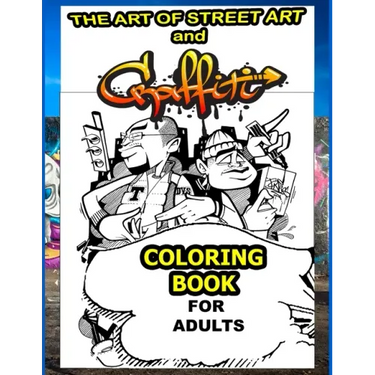 The Art Of Street Art and Graffiti Coloring Book For Adults: A Great Graffiti Grafitti For Kids Boys Adults Coloring Book With Street Art famous and A