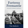 Fortress Fremantle: Its Lost Sub & Contribution to World War II