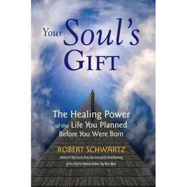 Your Soul's Gift: The Healing Power of the Life You Planned Before You Were Born