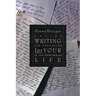 Writing for Your Life: Discovering the Story of Your Life's Journey