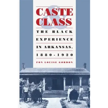 Caste and Class: The Black Experience in Arkansas, 1880-1920