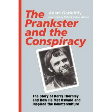 The Prankster and the Conspiracy: The Story of Kerry Thornley and How He Met Oswald and Inspired the Counterculture