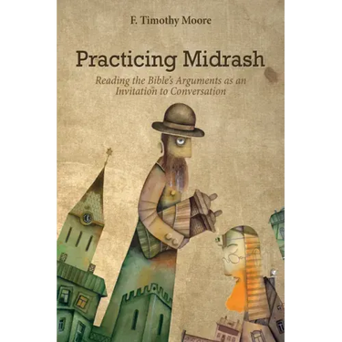 Practicing Midrash: Reading the Bible's Arguments as an Invitation to Conversation