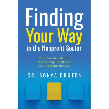 Finding Your Way in the Nonprofit Sector: Your Portable Mentor for Avoiding Pitfalls and Seizing Opportunities