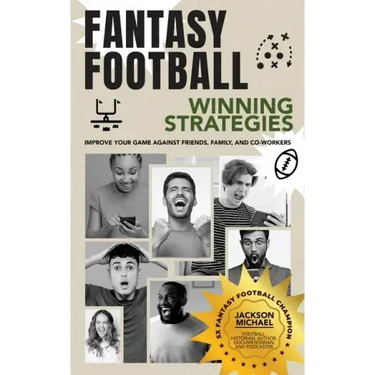 Fantasy Football Winning Strategies: Improve Your Game Against Friends, Family, and Co-Workers