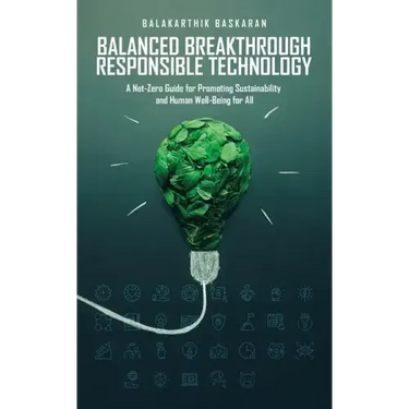 Balanced Breakthrough Responsible Technology: A Net-Zero Guide for Promoting Sustainability and Human Well-Being for All