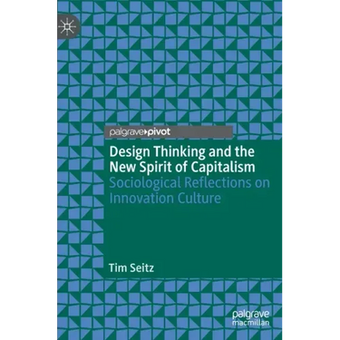 Design Thinking and the New Spirit of Capitalism: Sociological Reflections on Innovation Culture