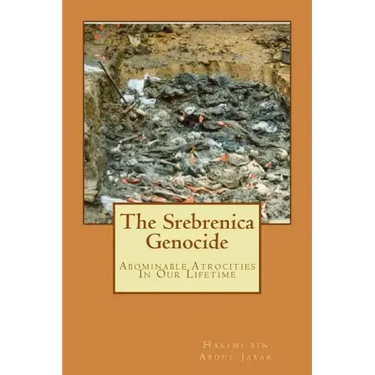 The Srebrenica Genocide: Abominable Atrocities In Our Lifetime