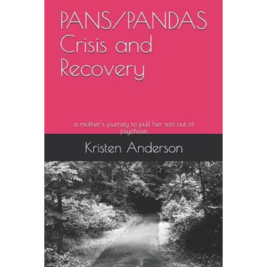 Pans/Pandas Crisis and Recovery: A Mother's Journey to Pull Her Son Out of Psychosis