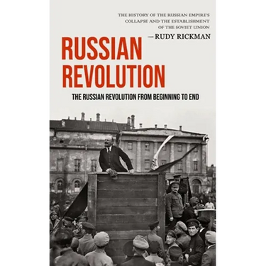 Russian Revolution: The Russian Revolution From Beginning To End (The History Of The Russian Empire's Collapse And The Establishment Of The Soviet Uni