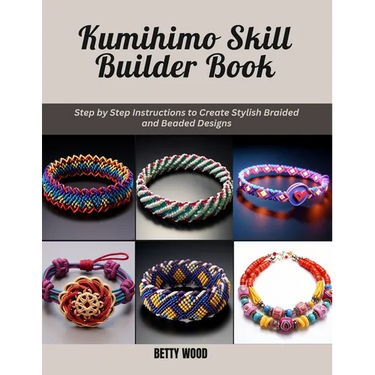 Kumihimo Skill Builder Book: Step by Step Instructions to Create Stylish Braided and Beaded Designs