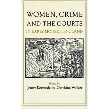 Women, Crime, and the Courts in Early Modern England